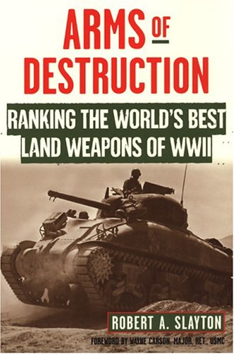 Stock image for Arms of Destruction : Ranking the World's Best Land Weapons of WWII for sale by Better World Books