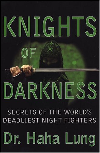 Knights Of Darkness: Secrets of the World's Deadliest Night Fighters - Lung, Dr. Haha