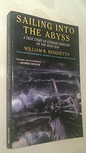 SAILING INTO THE ABYSS. A True Story Of Extreme Heroism On The High Seas.