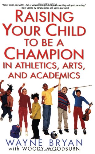 Beispielbild fr Raising Your Child to Be a Champion in Athletics, Arts, and Academics zum Verkauf von HPB-Diamond