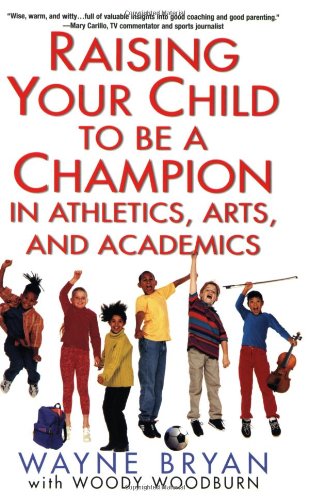 Imagen de archivo de Raising Your Child to Be a Champion in Athletics, Arts, and Academics a la venta por Books Unplugged