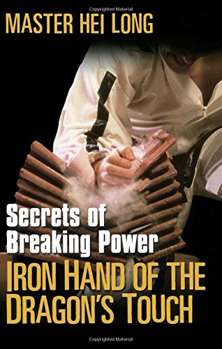 Imagen de archivo de Iron Hand Of The Dragon's Touch: Secrets Of Breaking Power a la venta por BooksRun