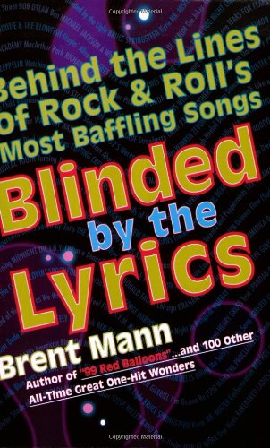 Stock image for Blinded by the Lyrics: Behind the Lines of Rock & Roll's Most Baffling Songs for sale by ThriftBooks-Atlanta