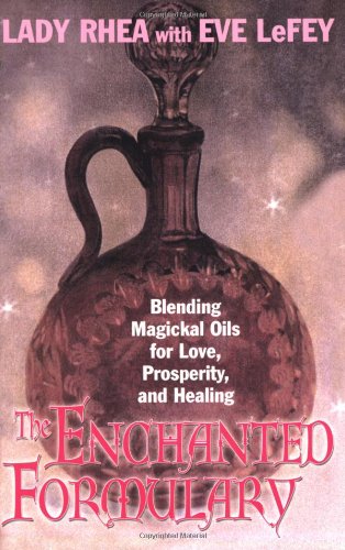 9780806527048: The Enchanted Formulary: Blending Magickal Oils for Love, Prosperity, and Healing