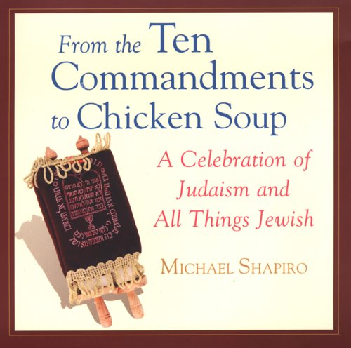 Stock image for From The Ten Commandments To Chicken Soup: A Celebration of Judaism and All Things Jewish for sale by Wonder Book