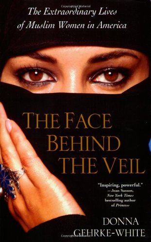 Beispielbild fr The Face Behind the Veil : Teh Extraordinary Lives of Muslim Women in America zum Verkauf von Better World Books: West
