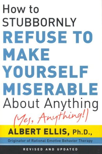 9780806527383: How To Stubbornly Refuse To Make Yourself Miserable About Anything - Yes, Anything!