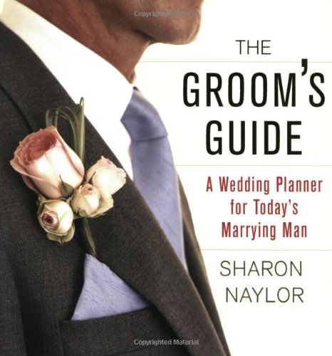 The Groom's Guide: A Wedding Planner for Today's Marrying Man (9780806527437) by Naylor, Sharon