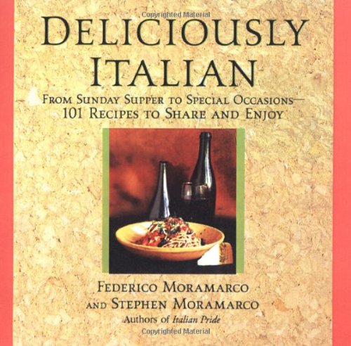 Beispielbild fr Deliciously Italian: From Sunday Supper to Special Occasions-101 Recipes to Share And Enjoy zum Verkauf von Wonder Book