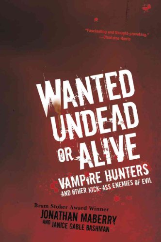 Wanted Undead or Alive: Vampire Hunters and Other Kick-Ass Enemies of Evil - Jonathan Maberry, Janice Gable Bashman