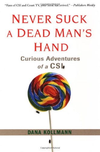 Stock image for Never Suck a Dead Man's Hand : Curious Adventures of a CSI for sale by Better World Books