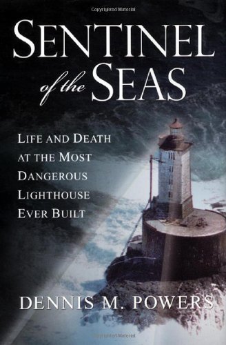Beispielbild fr Sentinel of the Seas : Life and Death at the Most Dangerous Lighthouse Ever Built zum Verkauf von Better World Books