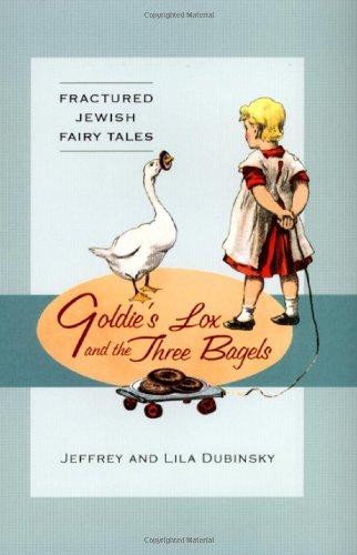 Stock image for Goldie's Lox and the Three Bagels: Goldie's Lox and the Three Bagels and Other Jewish Fairy Tales (Fractured Jewish Fairy Tales) for sale by HPB-Diamond
