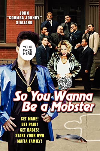 Stock image for So You Wanna be A Mobster: Get Made, Get Paid, Get Babes for sale by Lakeside Books
