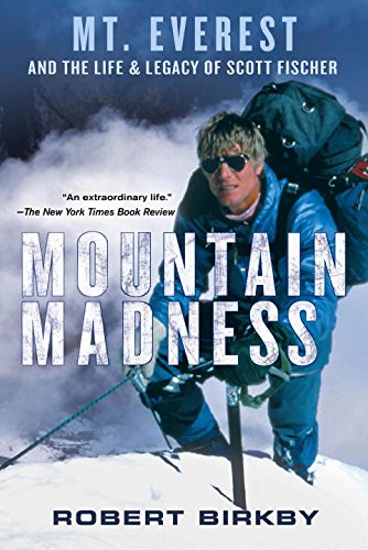 Mountain Madness (Signed) Scott Fischer, Mount Everest & a Life Lived on High - Birkby, Robert