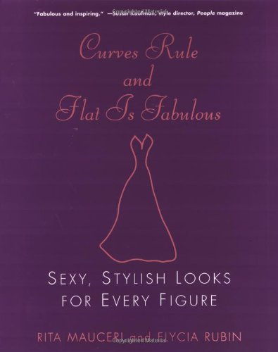 Beispielbild fr Curves Rule and Flat Is Fabulous : Sexy, Stylish Looks for Every Figure zum Verkauf von Better World Books