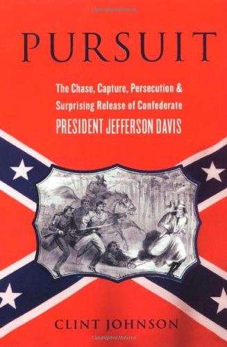 Stock image for Pursuit: The Chase, Capture, Persecution, and Surprising Release of Confederate President Jefferson Davis for sale by Once Upon A Time Books