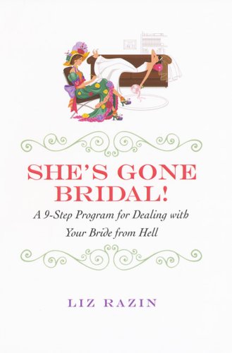 Stock image for She's Gone Bridal!: A 9-step Program for Dealing With Your Bride from Hell for sale by SecondSale