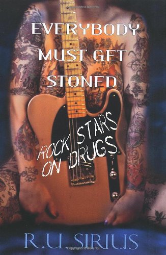 Everybody Must Get Stoned: Rock Stars on Drugs (9780806530734) by Sirius, R. U.