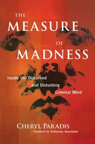 THE MEASURE OF MADNESS Inside The Disturbed And Disturbing Criminal Mind - Cheryl Paradis