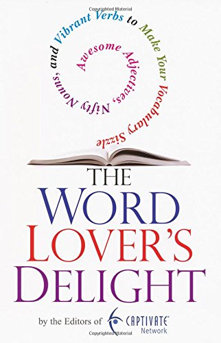 The Word Lover's Delight: Awesome Adjectives, Nifty Nouns, and Vibrant Verbs to Make YourVocabulary Sizzle