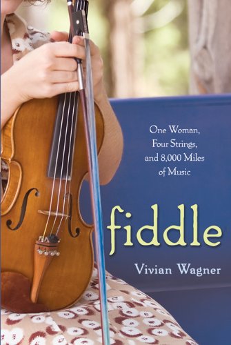 Fiddle: One Woman, Four Strings, and 8,000 Miles of Music - Wagner, Vivian