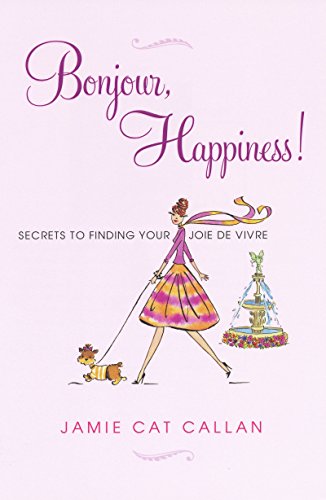 Beispielbild fr Bonjour, Happiness! : Secrets to Finding Your Joie de Vivre zum Verkauf von Better World Books