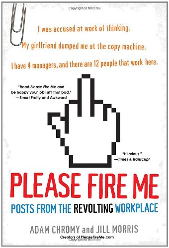 Beispielbild fr Please Fire Me : Posts from the Revolting Workplace zum Verkauf von Better World Books