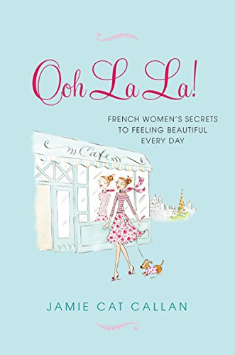 Beispielbild fr Ooh la La!: : French Women's Secrets to Feeling Beautiful Every Day zum Verkauf von Better World Books