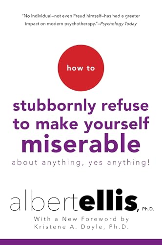 Imagen de archivo de How to Stubbornly Refuse to Make Yourself Miserable About Anything--Yes, Anything! a la venta por Goodwill