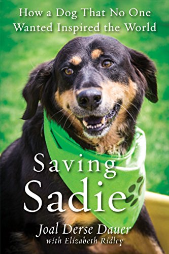 Imagen de archivo de Saving Sadie: How a Dog That No One Wanted Inspired the World a la venta por Wonder Book