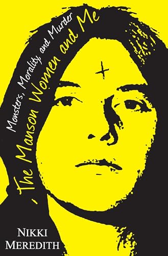 Imagen de archivo de The Manson Women and Me: Monsters, Morality, and Murder a la venta por BooksRun