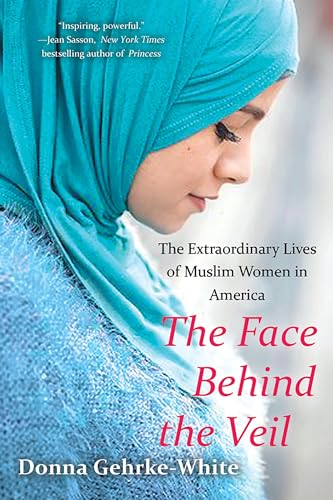 Beispielbild fr The Face Behind the Veil: The Extraordinary Lives of Muslim Women in America zum Verkauf von Open Books