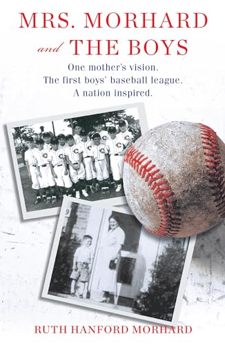 Stock image for Mrs. Morhard and the Boys: One mother's vision. The first boys' baseball league. A nation inspired. for sale by SecondSale