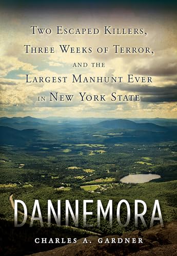 Imagen de archivo de Dannemora : Two Escaped Killers, Three Weeks of Terror, and the Largest Manhunt Ever in New York State a la venta por Better World Books