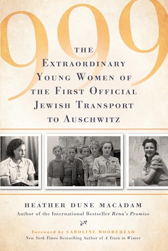 Beispielbild fr 999: The Extraordinary Young Women of the First Official Jewish Transport to Auschwitz zum Verkauf von KuleliBooks