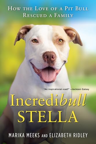 Stock image for Incredibull Stella: How the Love of a Pit Bull Rescued a Family for sale by SecondSale