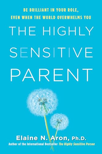 Beispielbild fr The Highly Sensitive Parent: Be Brilliant in Your Role, Even When the World Overwhelms You zum Verkauf von ZBK Books