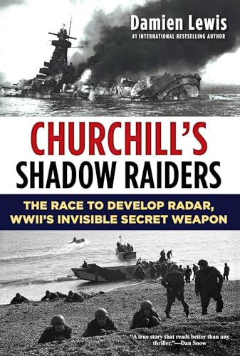 Imagen de archivo de Churchill's Shadow Raiders: The Race to Develop Radar, World War II's Invisible Secret Weapon a la venta por PlumCircle