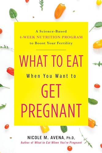 Stock image for What to Eat When You Want to Get Pregnant: A Science-Based 4-Week Nutrition Program to Boost Your Fertility for sale by ThriftBooks-Dallas