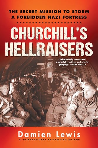 Stock image for Churchills Hellraisers: The Thrilling Secret WW2 Mission to Storm a Forbidden Nazi Fortress for sale by Goodwill of Colorado