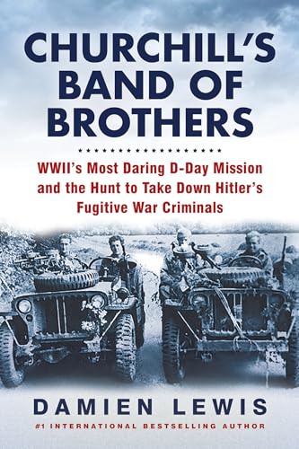 Stock image for Churchill's Band of Brothers: WWII's Most Daring D-Day Mission and the Hunt to Take Down Hitler's Fugitive War Criminals for sale by PlumCircle
