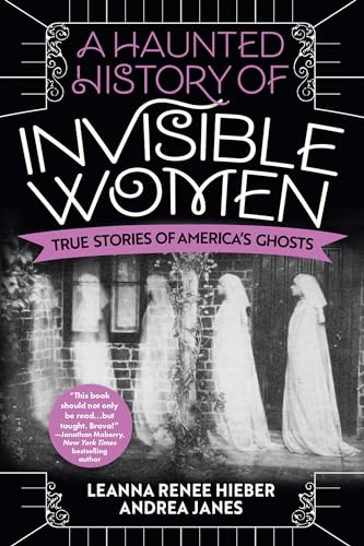 Beispielbild fr A Haunted History of Invisible Women: True Stories of America's Ghosts zum Verkauf von Half Price Books Inc.