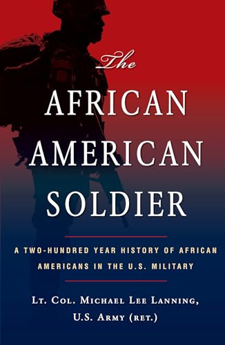 Stock image for The African American Soldier: A Two-Hundred Year History of African Americans in the U.S. Military for sale by ThriftBooks-Dallas