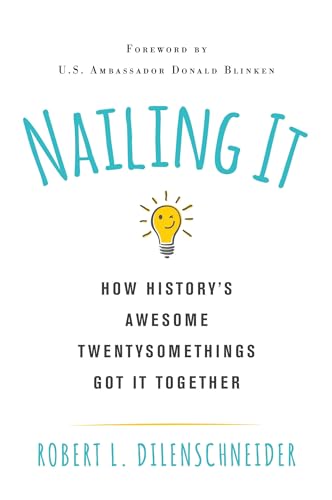 Beispielbild fr Nailing It : How Historys Awesome Twentysomethings Got It Together zum Verkauf von Better World Books