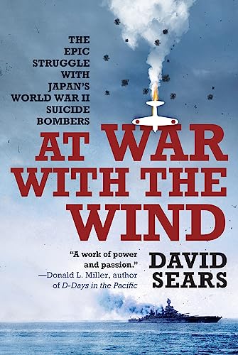 Stock image for At War with the Wind: The Epic Struggle with Japan's World War II Suicide Bombers for sale by More Than Words