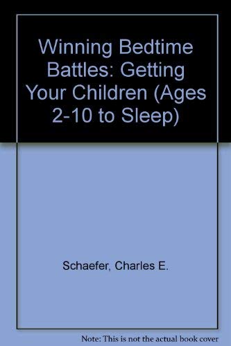 Winning Bedtime Battles: Getting Your Children (Ages 2-10 to Sleep) (9780806599588) by Schaefer, Charles E.; Digeronimo, Theresa Foy