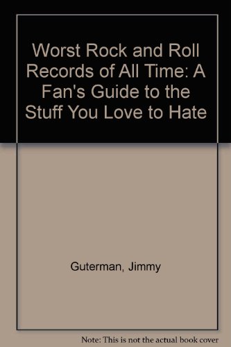 9780806599656: Worst Rock and Roll Records of All Time: A Fan's Guide to the Stuff You Love to Hate