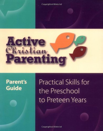 Beispielbild fr Active Christian Parenting: Practical Skills for the Preschool to Preteen Years zum Verkauf von Jen's Books