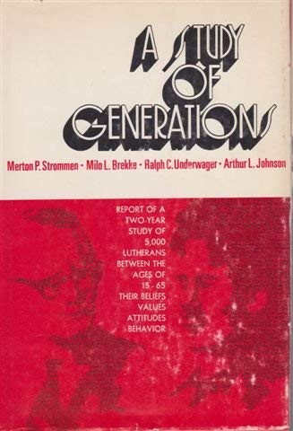 Stock image for A Study of Generations: Report of a Two-Year Study on 5,000 Lutherans Between the Ages of 15-65, Their Beliefs, Values Attitudes, Behavior for sale by Faith In Print